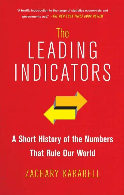 The Leading Indicators: A Short History of the Numbers That Rule Our World - Paperback