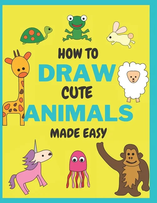 How To Draw Cute Animals Made Easy: Sketch Books for Kids Age 4-5-6-7-8 - Paperback