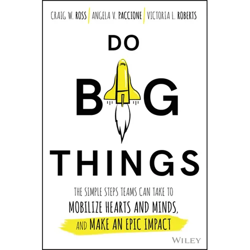 Do Big Things: The Simple Steps Teams Can Take to Mobilize Hearts and Minds, and Make an Epic Impact - Hardcover