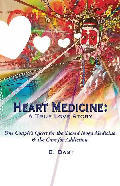Heart Medicine: A True Love Story - One Couple's Quest for the Sacred Iboga Medicine & the Cure for Addiction - Paperback