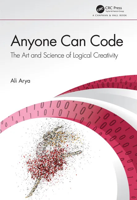 Anyone Can Code: The Art and Science of Logical Creativity - Paperback