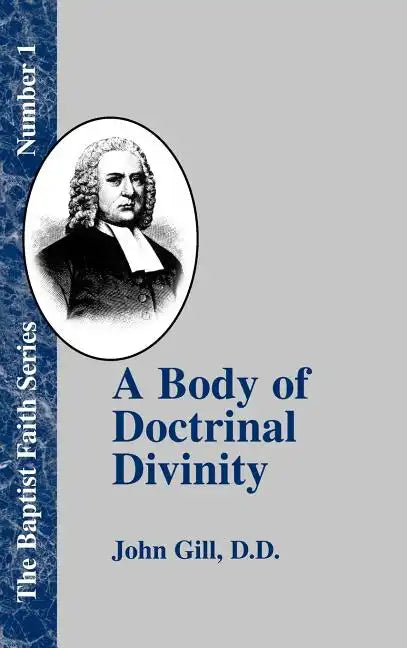 A Body of Doctrinal Divinity: Or a System of Evangelical Truths, Deduced from the Sacred Scriptures. - Hardcover