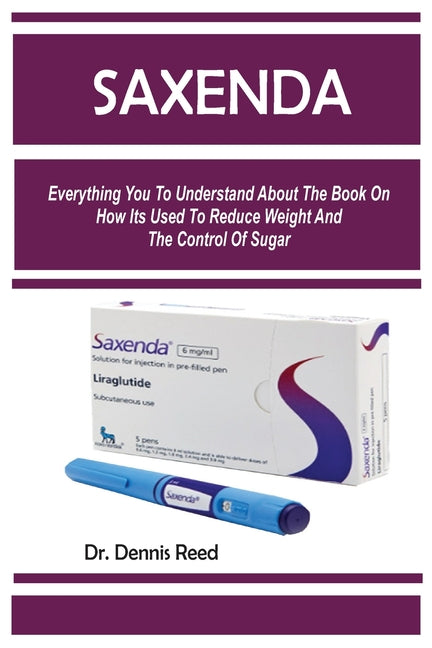 Saxenda: Everything You To Understand About The Book On How Its Used To Reduce Weight And The Control Of Sugar - Paperback