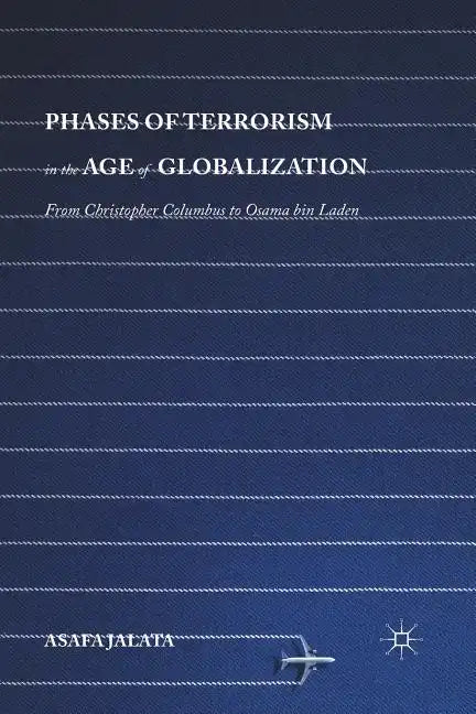 Phases of Terrorism in the Age of Globalization: From Christopher Columbus to Osama Bin Laden - Paperback