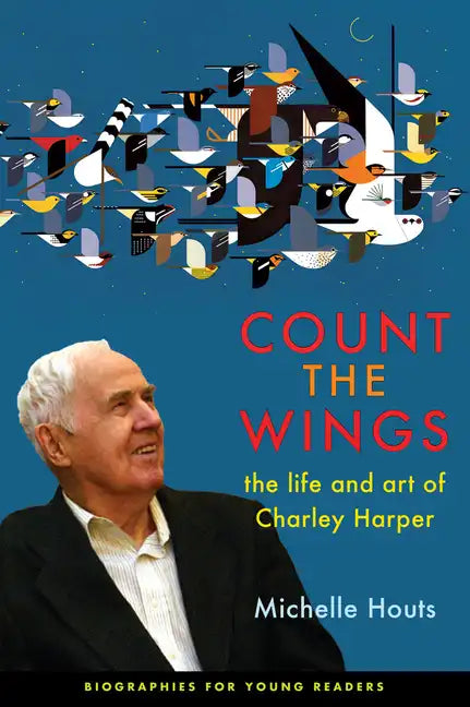 Count the Wings: The Life and Art of Charley Harper - Paperback
