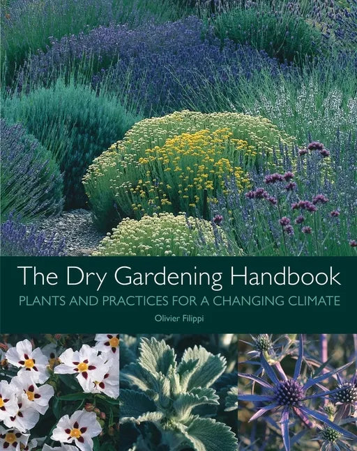 The Dry Gardening Handbook: Plants and Practices for a Changing Climate - Hardcover
