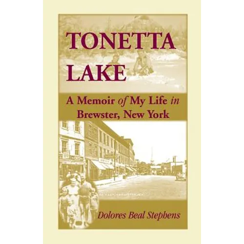 Tonetta Lake, a Memoir of My Life in Brewster, New York and History of the Young Settlement Through World War II - Paperback