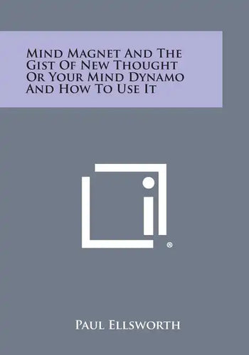 Mind Magnet and the Gist of New Thought or Your Mind Dynamo and How to Use It - Paperback