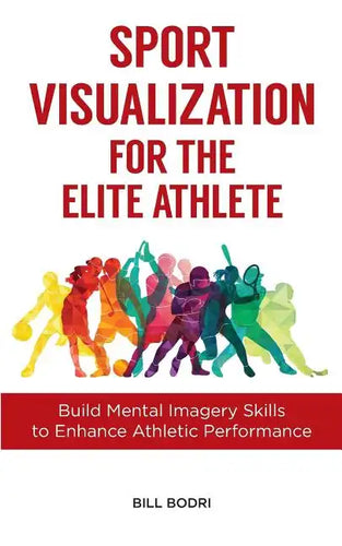 Sport Visualization for the Elite Athlete: Build Mental Imagery Skills to Enhance Athletic Performance - Paperback