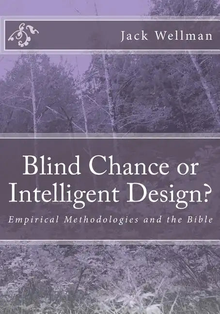 Blind Chance or Intelligent Design?: Empirical Methodologies and the Bible - Paperback