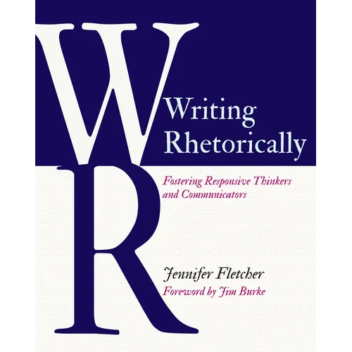 Writing Rhetorically: Fostering Responsive Thinkers and Communicators - Paperback