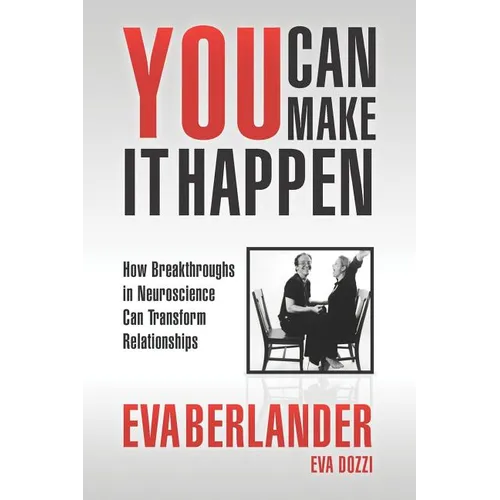 You Can Make it Happen: How Breakthroughs in Neuroscience Can Transform Relationships - Paperback