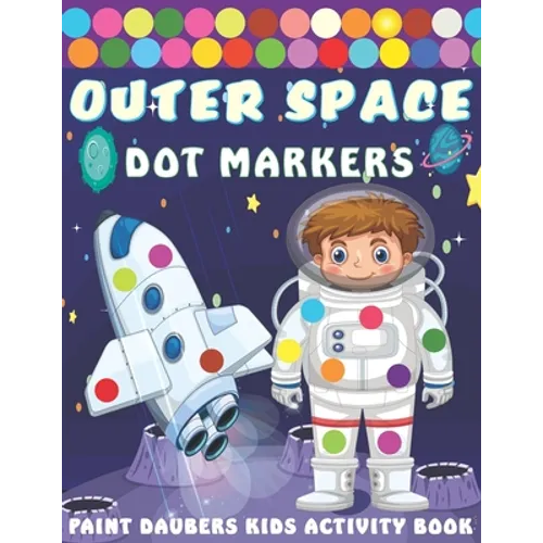 Outer Space Dot markers Paint Daubers Kids Activity Book: Easy Guided BIG DOTS, Dot Coloring Book For Kids & Toddlers with Planets, Astronauts, Space - Paperback