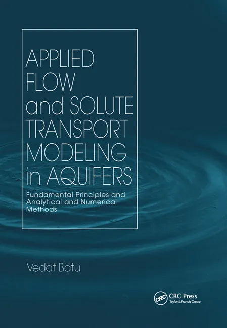 Applied Flow and Solute Transport Modeling in Aquifers: Fundamental Principles and Analytical and Numerical Methods - Paperback