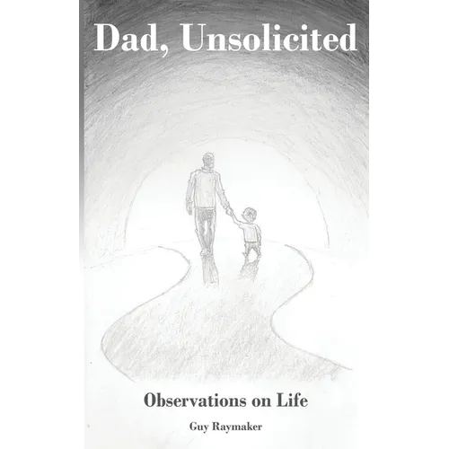 Dad, Unsolicited: Observations on Life - Paperback