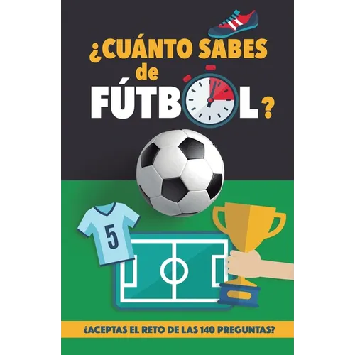 ｿCu疣to sabes de f偀bol?: ｿAceptas el reto de las 140 preguntas de f偀bol? Un libro de f偀bol para mayores y peques. Cuestionario de f偀bol. R - Paperback