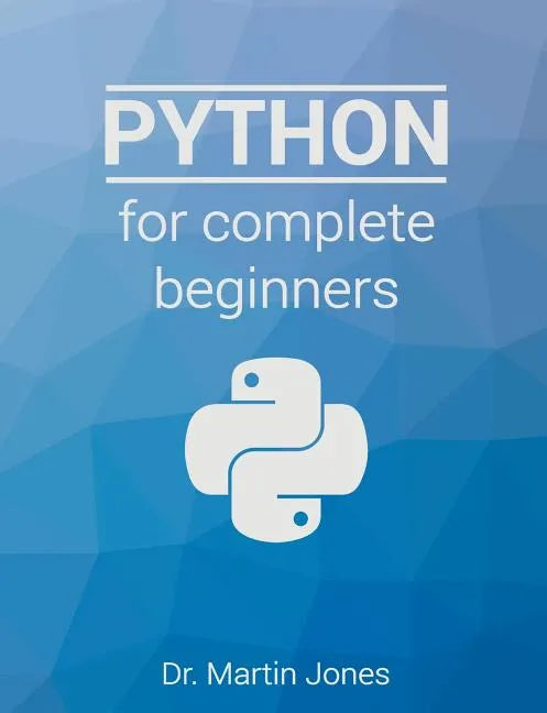 Python for complete beginners: A friendly guide to coding, no experience required - Paperback