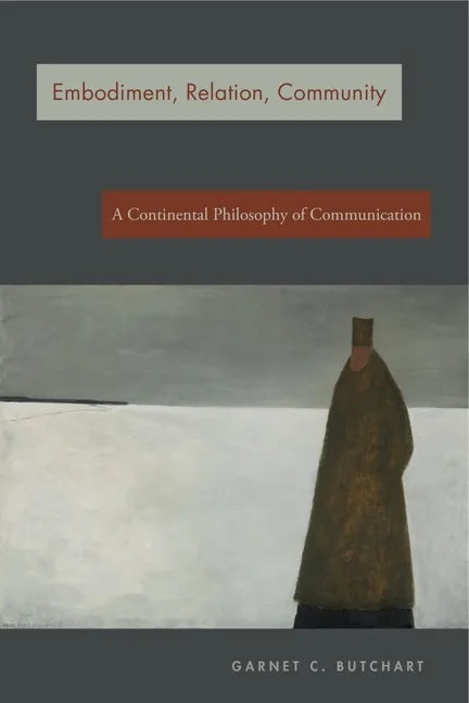 Embodiment, Relation, Community: A Continental Philosophy of Communication - Paperback