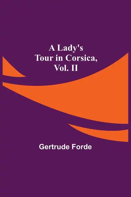 A Lady's Tour in Corsica, Vol. II - Paperback