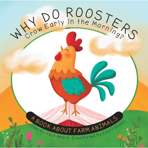 Why Do Roosters Crow Early in the Morning?: A Book about Farm Animals - Hardcover