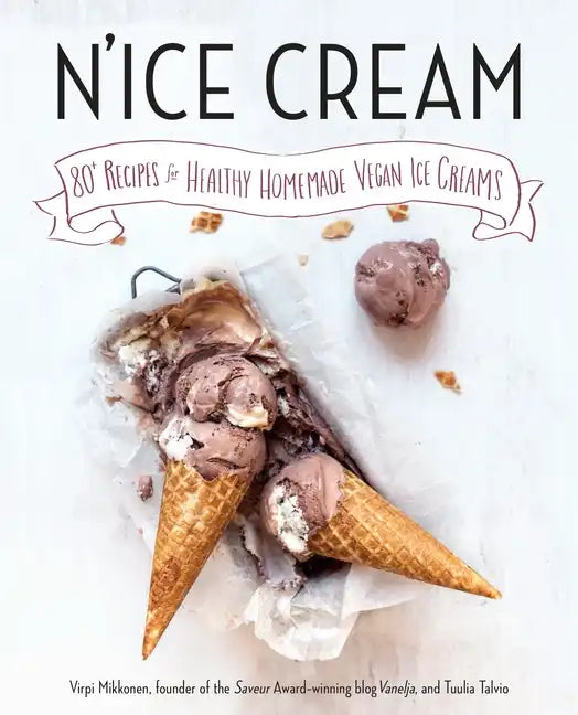 N'Ice Cream: 80+ Recipes for Healthy Homemade Vegan Ice Creams: A Cookbook - Paperback