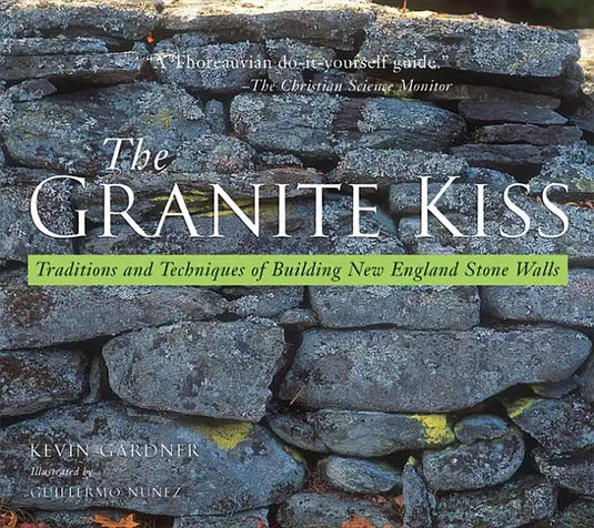 Granite Kiss: Traditions and Techniques of Building New England Stone Walls - Paperback