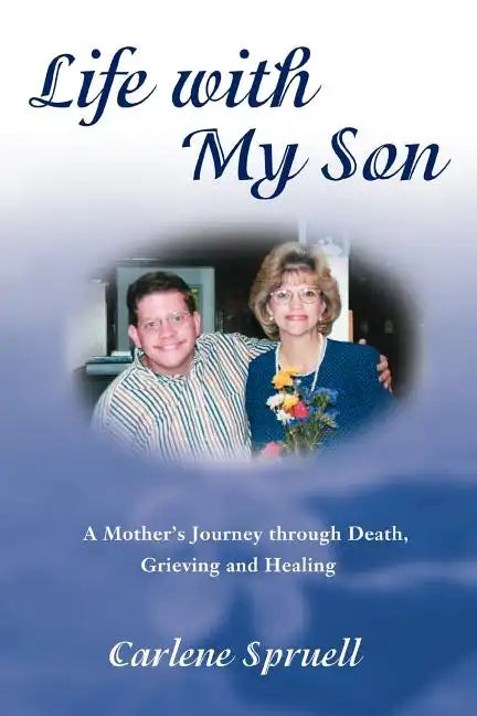 Life with My Son: A Mother's Journey through Death, Grieving and Healing - Paperback