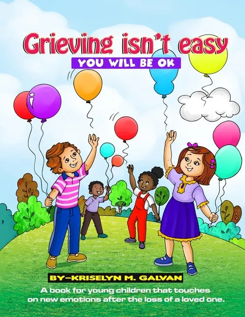 Grieving Isn't Easy, You Will Be OK: A book for young children that touches on new emotions after the loss of a loved one. - Paperback