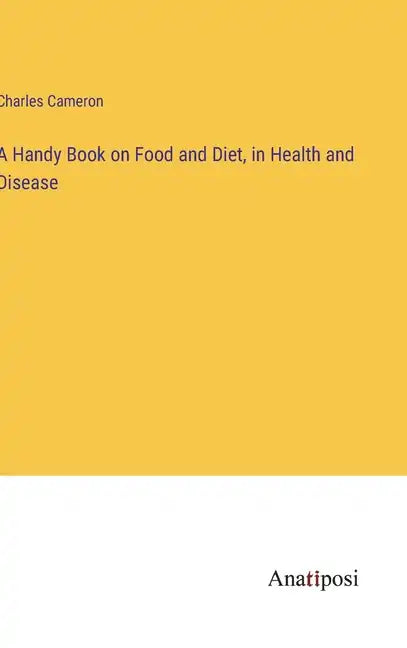 A Handy Book on Food and Diet, in Health and Disease - Hardcover