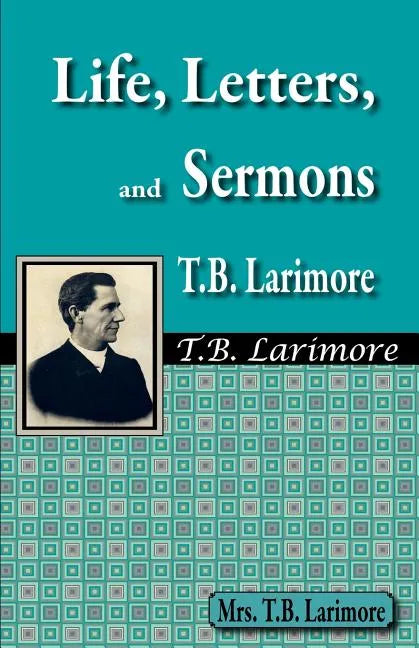Life, Letters, and Sermons of T.B. Larimore - Paperback