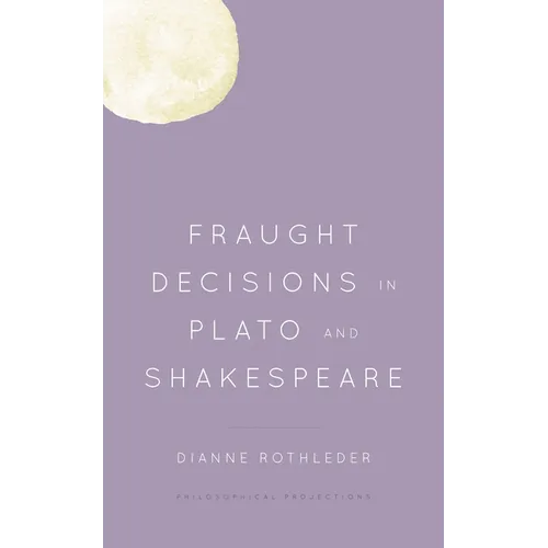 Fraught Decisions in Plato and Shakespeare - Paperback