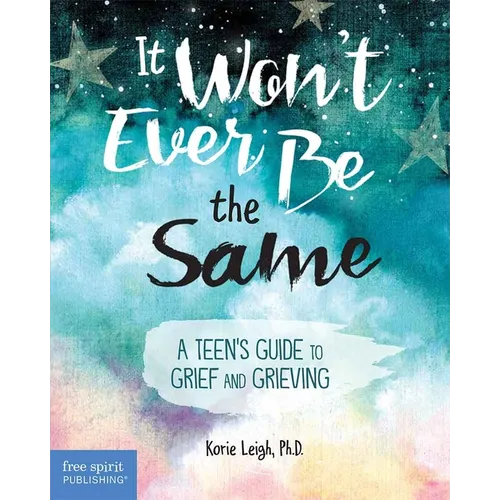 It Won't Ever Be the Same: A Teen's Guide to Grief and Grieving - Paperback