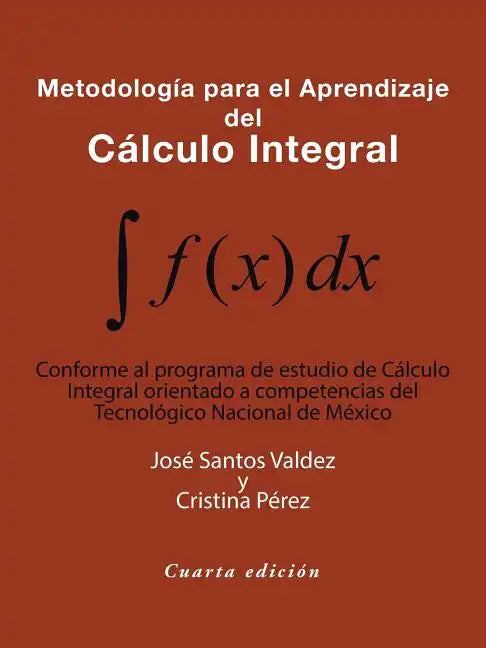Metodología Para El Aprendizaje Del Cálculo Integral: Conforme Al Programa De Estudio De Cálculo Integral Orientado a Competencias Del Tecnológico Nac - Paperback