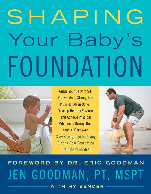 Shaping Your Baby's Foundation: Guide Your Baby to Sit, Crawl, Walk, Strengthen Muscles, Align Bones, Develop Healthy Posture, and Achieve Physical Mi - Paperback