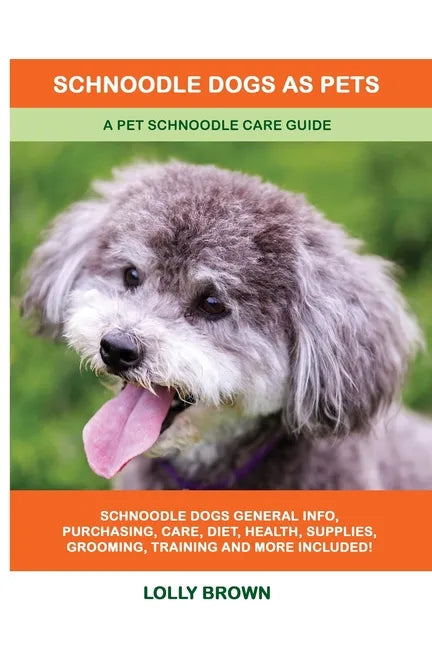 Schnoodle Dogs as Pets: A Pet Schnoodle Care Guide - Paperback
