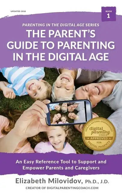 The Parent's Guide to Parenting in the Digital Age: An Easy Reference Tool to Support and Empower Parents and Caregivers - Paperback