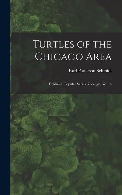 Turtles of the Chicago Area: Fieldiana, Popular series, Zoology, no. 14 - Hardcover