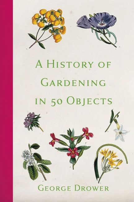 A History of Gardening in 50 Objects - Paperback