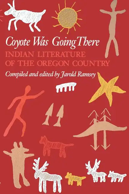 Coyote Was Going There: Indian Literature of the Oregon Country - Paperback