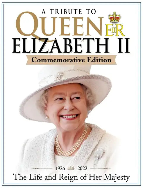 A Tribute to Queen Elizabeth II, Commemorative Edition: 1926-2022 the Life and Reign of Her Majesty - Paperback