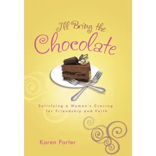 I'll Bring the Chocolate: Satisfying a Woman's Craving for Friendship and Faith - Paperback