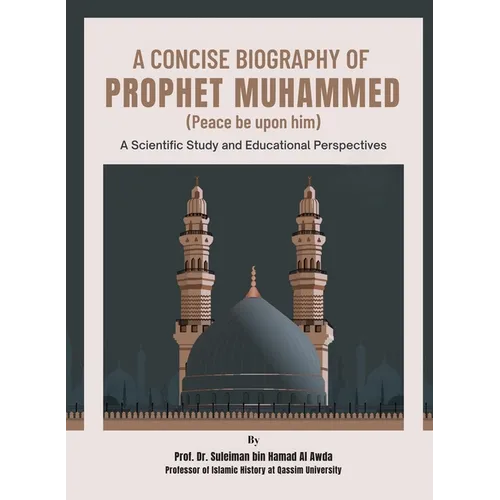 A Concise Biography of Prophet Muhammed (Peace be upon him): A Scientific Study and Educational Perspectives - Paperback