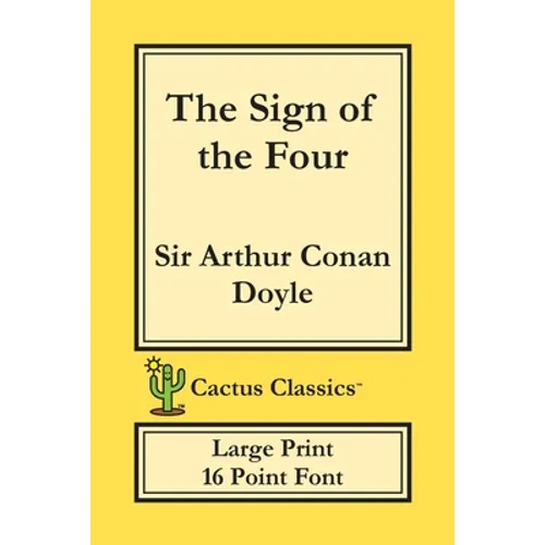 The Sign of the Four (Cactus Classics Large Print): 16 Point Font; Large Text; Large Type - Paperback