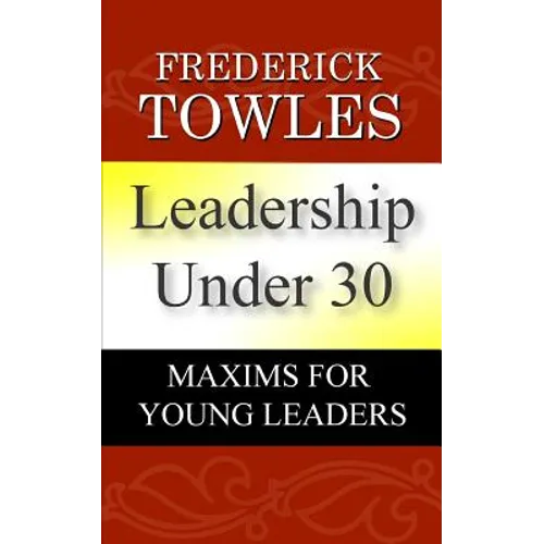 Leadership Under 30: Maxims For Young Leaders - Paperback