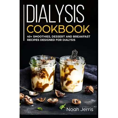 Dialysis Cookbook: 40+ Smoothies, Dessert and Breakfast Recipes designed for Dialysis - Paperback