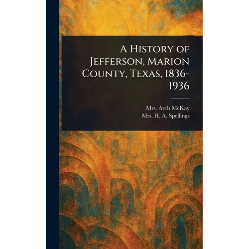 A History of Jefferson, Marion County, Texas, 1836-1936 - Hardcover