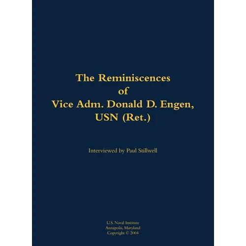 The Reminiscences of Vice Adm. Donald D. Engen, USN (Ret.): 1924-1999 - Hardcover