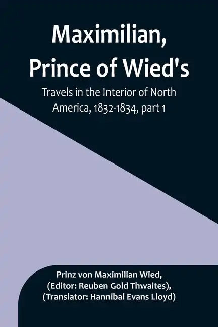 Maximilian, Prince of Wied's, Travels in the Interior of North America, 1832-1834, part 1 - Paperback