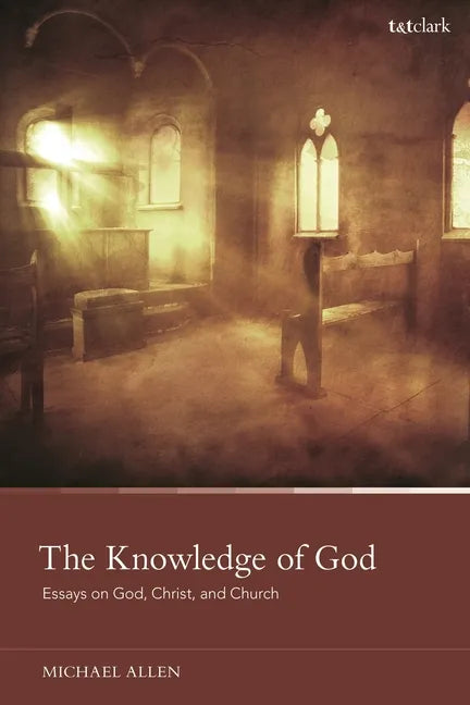 The Knowledge of God: Essays on God, Christ, and Church - Paperback