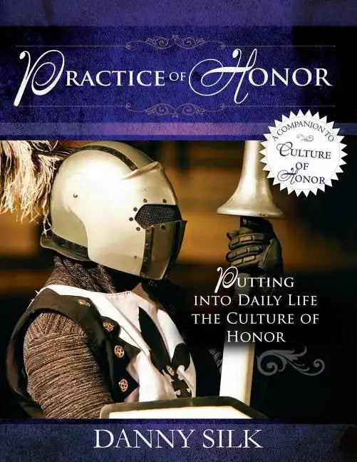 The Practice of Honor: Putting Into Daily Life the Culture of Honor - Paperback